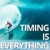 Timing is Everything in Real Estate and in Life
