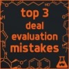 Top 3 Deal Evaluation Mistakes